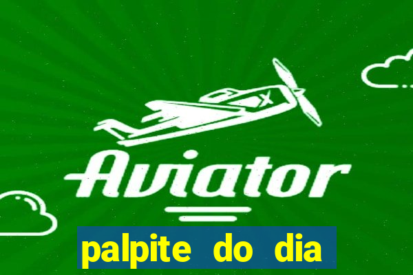 palpite do dia para hoje